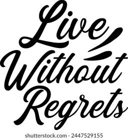 
Live Without Regrets T shirt Design Lover