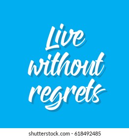 live without regrets, text design. Vector calligraphy. Typography poster with inspirational quote. Usable as background.