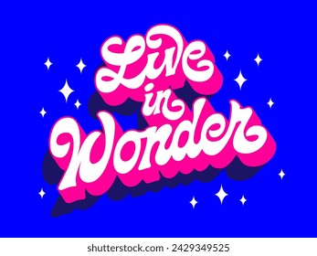 Live in wonder, trendy creative vector typography greetings design. Modern script lettering in vivid blue and pink colors in 60-70s style with 3D effect and long shadows. For fashion, print, web