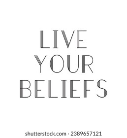 live your beliefs text on white background.