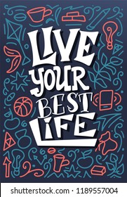Live your best life. Hand drawn illustration with doodle elements and hand lettering. Motivation poster with calligraphic design.