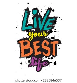 Live your best life. Hand drawn lettering phrase. Vector illustration.