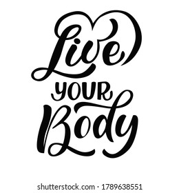 Live your body - vector lettering on  white background. For the design of postcards, posters, covers, prints for mugs, t-shirts, backpacks, motivation phrase.