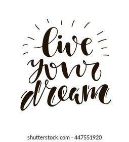 Live your dream. Hand written lettering. Motivational inspirational quote. Inspirational typographic quote. Hand lettering typography poster. 