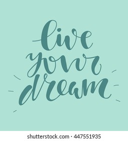 Live your dream. Hand written lettering. Motivational inspirational quote.