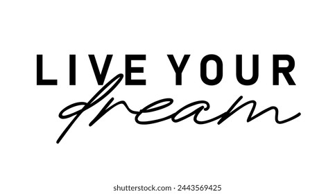 Live Your dream, Inspiration Quote Slogan Typography t shirt design graphic vector	