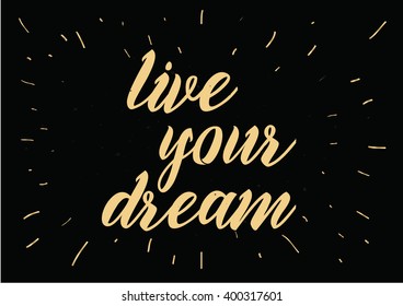 live your dream inspirational inscription. Greeting card with calligraphy. Hand drawn lettering design. Photo overlay. Typography for banner, poster or apparel design. Vector typography, quote.