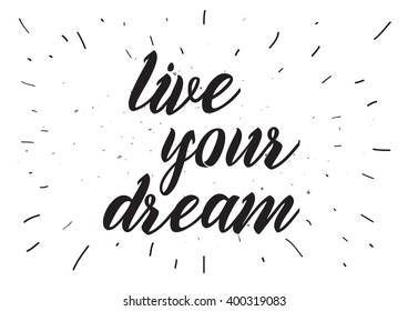 live your dream inspirational inscription. Greeting card with calligraphy. Hand drawn lettering design. Photo overlay. Typography for banner, poster or apparel design. Vector typography, quote.