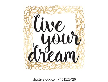 live your dream inspirational inscription. Greeting card with calligraphy. Hand drawn lettering design. Photo overlay. Typography for banner, poster or apparel design. Vector typography, quote.