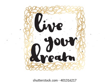 live your dream inspirational inscription. Greeting card with calligraphy. Hand drawn lettering design. Photo overlay. Typography for banner, poster or apparel design. Vector typography, quote.
