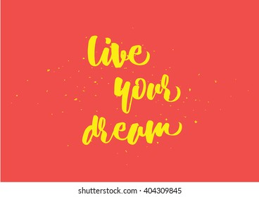 live your dream inspirational inscription. Greeting card with calligraphy. Hand drawn lettering design. Photo overlay. Typography for banner, poster or clothing design. Vector invitation.