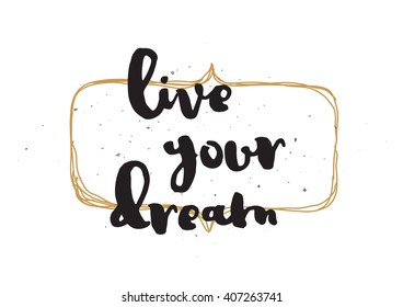 live your dream inspirational inscription. Greeting card with calligraphy. Hand drawn lettering design. Photo overlay. Typography for invitation, banner, poster or clothing design. Vector quote