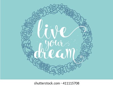 live your dream inspirational inscription. Greeting card with calligraphy. Hand drawn lettering. Typography for invitation, banner, poster or clothing design. Vector quote.