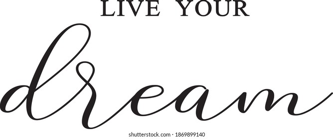 Live your dream inspirational trendy inscription. Greeting card with calligraphy. Lettering. Typography for invitation, banner, poster or clothing design.Vector quote.