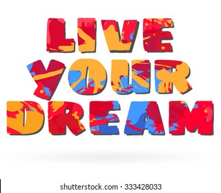 Live your dream quote motivation square acrylic stroke poster. Text lettering of an inspirational saying. Splashes Typographical Poster Template
