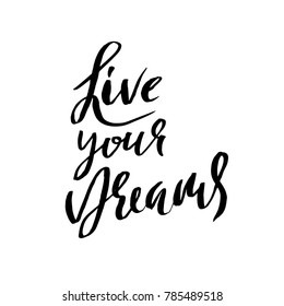 Live your dreams. Hand drawn dry brush lettering. Ink illustration. Modern calligraphy phrase. Vector illustration.
