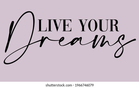 Live your dreams motivational slogan for t-shirt prints, posters and other uses.