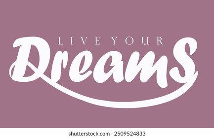 LIVE YOUR DREAMS slogan print, t shirt graphics slogan print vector illustration design, Urban typography hipster street art for graphic t- shirt, eps8