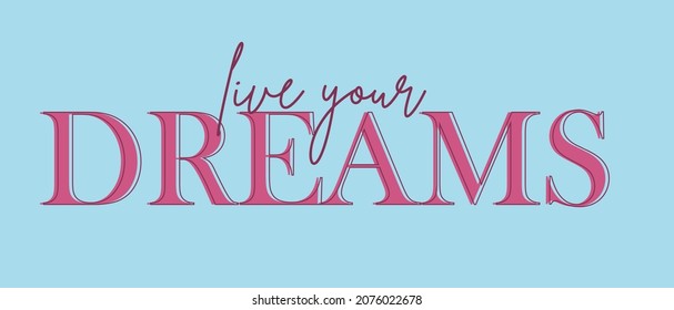 live your dreams. Tee print with slogan. Typography for t shirt.