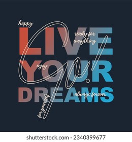 Live your dreams typography slogan for t shirt printing, tee graphic design.  