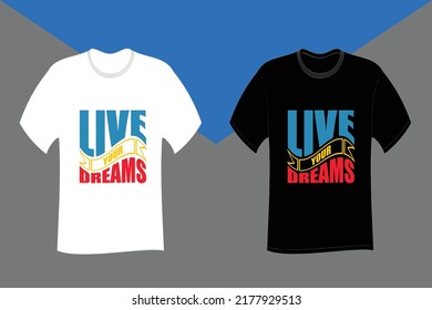 Live your dreams Typography T Shirt Design