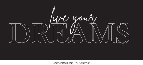 LIVE YOUR DREAMS,slogan graphic for t-shirt,vector