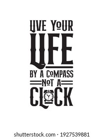 Live your life by a compass not a clock. Hand drawn typography poster design. Premium Vector.