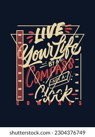 Live your life by a compass not a clock t shirt design 