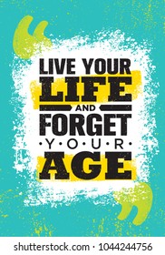 Live Your Life And Forget Your Age. Inspiring Creative Motivation Quote Poster Template. Vector Typography Banner Design Concept On Grunge Texture Rough Background