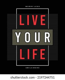 Live your life illustration typography vector graphic t shirt design of worry less, smile more positive slogan and line texture using for all types of t shirts and fashion garments and apparel etc 