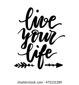 Live Your Life lettering quote. Hand drawn typography poster. Motivation. 