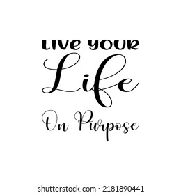 Live Your Life On Purpose Black Stock Vector (Royalty Free) 2181890441 ...