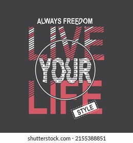 live your life Premium Vector illustration of a text graphic. suitable screen printing and DTF for the design boy outfit of t-shirts print, shirts, hoodies baba suit, kids cottons, etc.