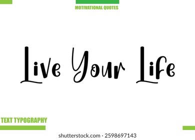 Live Your Life  Stylish Typography Text Motivational Quotes