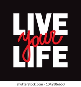 Live Your Life t-shirt fashion print on black background. Pattern with lettering for tshirt and apparel graphics, poster, print, postcard.