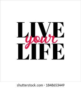 Live your life, typographic vector design, t-shirt stamp