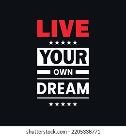 Live your own dream motivational quotes, creative vector t shirt design
