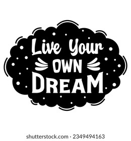 Live Your Own Dream, Motivational Quotes Typography Vector Design. Vintage Modern Poster Design. Can be printed as t-shirt, greeting cards, gift or room and office decoration