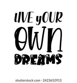 live your own dreams black letter quote