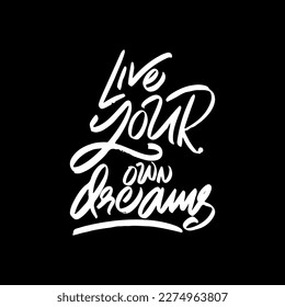 Live Your Own Dreams, Motivational Typography Quote Design for T Shirt, Mug, Poster or Other Merchandise.