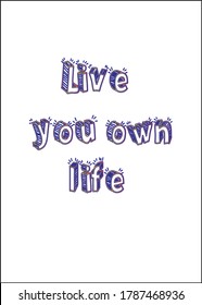 Live your own life, 3d text t shirt vector sketch design mockup. powerful short quotes about life