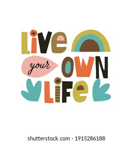 Live your own life hand drawn lettering. Colourful paper collage style. Vector illustration for lifestyle poster. Life coaching phrase for a personal growth.