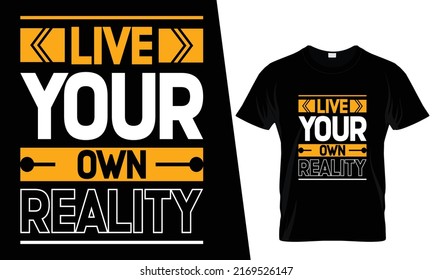 Live your own reality typography t shirt design