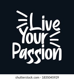 Live your passion. Hand drawn typography poster design. Premium Vector.