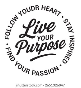 Live your purpose, follow your heart, stay inspired, find your passion, inspirational design quote, motivational quotes, typography illustration lettering quote