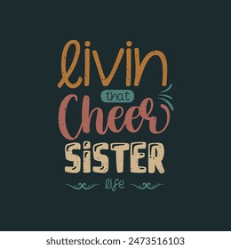 liven that cheer sister life. Cheer leading quotes and Cheers template design print for t shirt, poster, typography design.