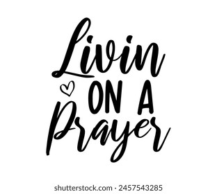 Livin On A Prayer, Christian design, Christian bundle, Christian T-shirt design, Christian quotes design