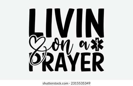 Livin On A Prayer - Dentist T-Shirt Design, Logo Design, T-Shirt Design, Sign Making, Card Making, Scrapbooking, Vinyl Decals and Many More.