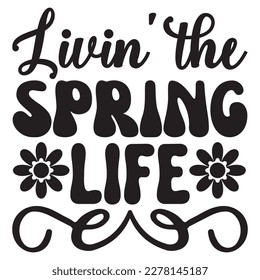 Livin' the Spring Life T-shirt Design Vector File