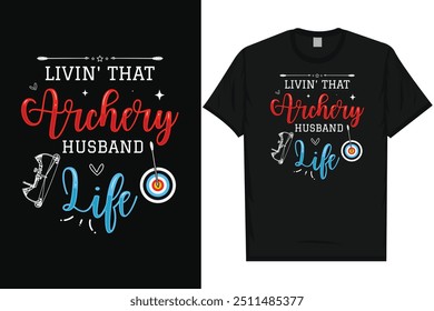 Livin that archery husband life archery shooting archer bow arrow typography graphics tshirt design